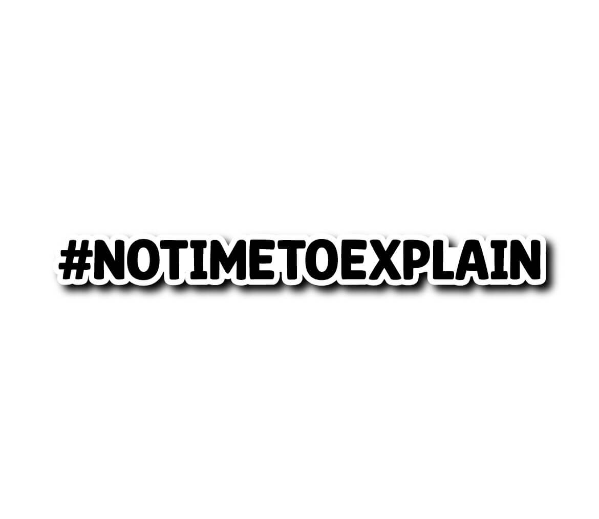 Sticker no time to explain Sticker no time to explain – Image 5